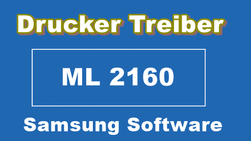 Treiber drucker Samsung ML 2160: Aktuelle Version herunterladen