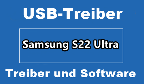 Samsung S22 Ultra Mobil Treiber USB Download – Deutsche Version