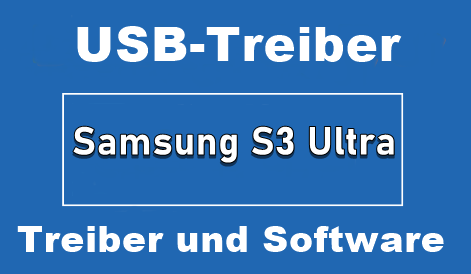 Samsung S3 Ultra Mobil Treiber USB Download – Deutsche Version